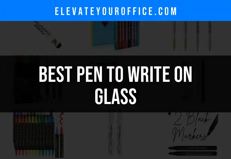 18 Best Pens for Writing on Glass You Need to Try featured