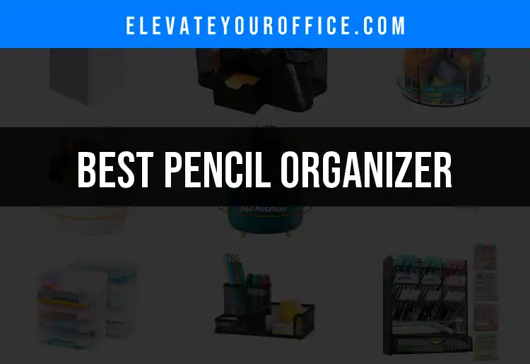 12 Essential Pencil Organizers for a Tidy Desk