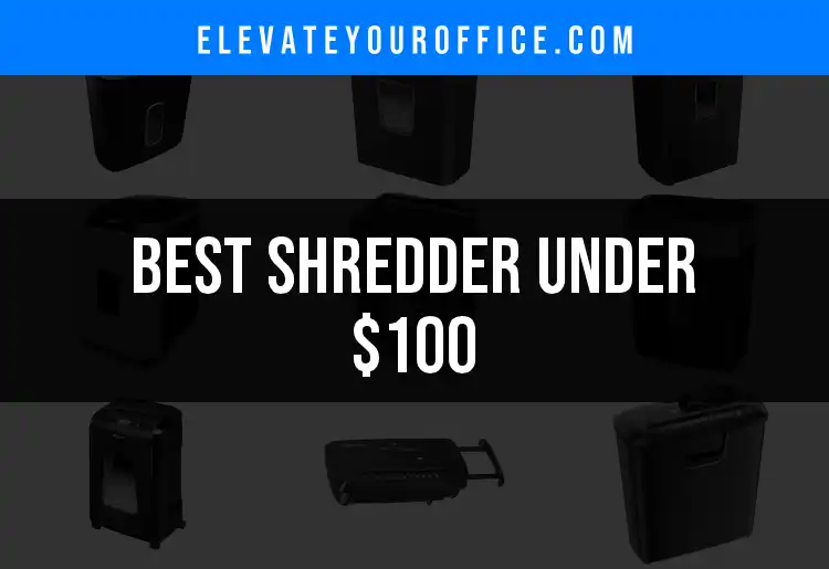 17 Top Shredders Under $100 for Your Office Needs