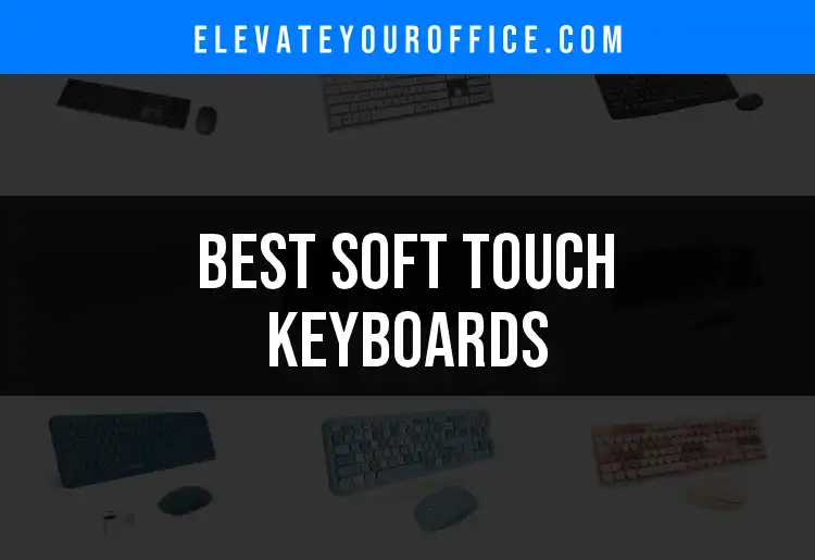 16 Best Soft Touch Keyboards for a Smooth Typing Experience