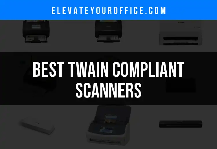 15 Twain Compliant Scanners That Truly Capture the Best